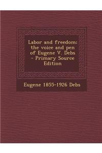 Labor and Freedom; The Voice and Pen of Eugene V. Debs