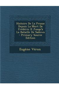 Histoire De La Prusse Depuis La Mort De Frédéric II Jusqu'à La Bataille De Sadowa