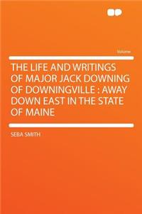 The Life and Writings of Major Jack Downing of Downingville