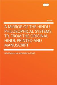 A Mirror of the Hindu Philosophical Systems, Tr. from the Original Hindi, Printed and Manuscript
