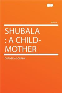 Shubala: A Child-Mother