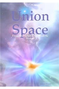 Union Space: From The Ashes a Fire Shall Be Woken