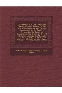 The Poetical Works of John and Charles Wesley: Hymns for the Use of Families and on Various Occasions / By C. Wesley; Hymns on the Trinity; Preparatio