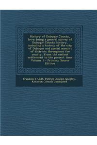 History of Dubuque County, Iowa; Being a General Survey of Dubuque County History, Including a History of the City of Dubuque and Special Account of D