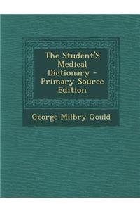The Student's Medical Dictionary - Primary Source Edition