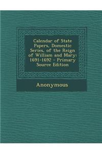 Calendar of State Papers, Domestic Series, of the Reign of William and Mary