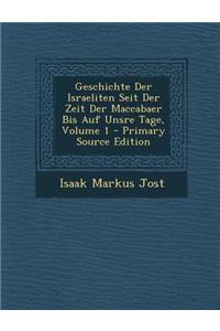 Geschichte Der Israeliten Seit Der Zeit Der Maccabaer Bis Auf Unsre Tage, Volume 1 - Primary Source Edition