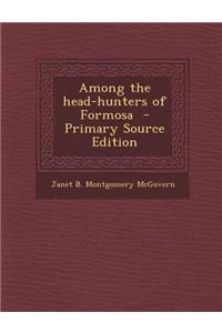 Among the Head-Hunters of Formosa - Primary Source Edition
