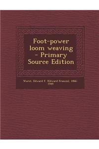 Foot-Power Loom Weaving - Primary Source Edition