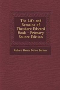 The Life and Remains of Theodore Edward Hook - Primary Source Edition