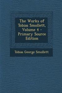 The Works of Tobias Smollett, Volume 4 - Primary Source Edition