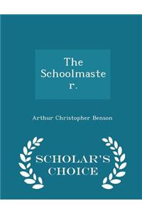 The Schoolmaster. - Scholar's Choice Edition