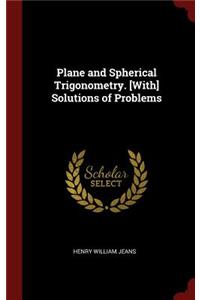 Plane and Spherical Trigonometry. [With] Solutions of Problems