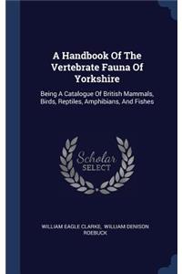 Handbook Of The Vertebrate Fauna Of Yorkshire