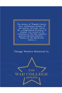 The History of Wapello County, Iowa, Containing a History of the County, Its Cities, Towns, &C., a Biographical Directory of Citizens, War Record of Its Volunteers in the Late Rebellion, General and Local Statistics ... History of the Northwest, Hi