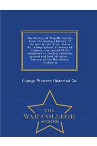 History of Wapello County, Iowa, Containing a History of the County, Its Cities, Towns, &C., a Biographical Directory of Citizens, War Record of Its Volunteers in the Late Rebellion, General and Local Statistics ... History of the Northwest, Histor