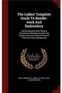 The Ladies' Complete Guide To Needle-work And Embroidery