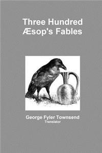 Three Hundred Æsop's Fables