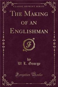 The Making of an Englishman (Classic Reprint)