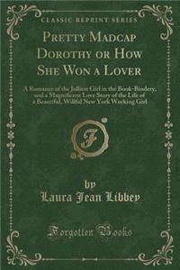 Pretty Madcap Dorothy or How She Won a Lover