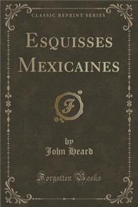Esquisses Mexicaines (Classic Reprint)