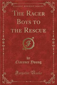 The Racer Boys to the Rescue (Classic Reprint)