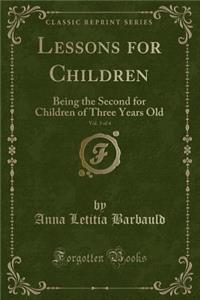 Lessons for Children, Vol. 3 of 4: Being the Second for Children of Three Years Old (Classic Reprint)