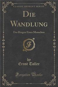 Die Wandlung: Das Ringen Eines Menschen (Classic Reprint)