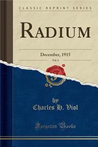 Radium, Vol. 6: December, 1915 (Classic Reprint)