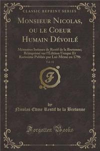 Monsieur Nicolas, Ou Le Coeur Humain DÃ©voilÃ©, Vol. 11: MÃ©moires Intimes de Restif de la Bretonne; RÃ©imprimÃ© Sur l'Ã?dition Unique Et Rarissime PubliÃ©e Par Lui-MÃ¨me En 1796 (Classic Reprint)