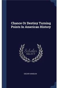 Chance or Destiny Turning Points in American History