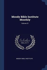 MOODY BIBLE INSTITUTE MONTHLY; VOLUME 21