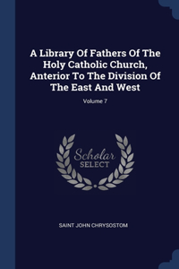 Library Of Fathers Of The Holy Catholic Church, Anterior To The Division Of The East And West; Volume 7