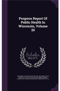 Progress Report of Public Health in Wisconsin, Volume 25