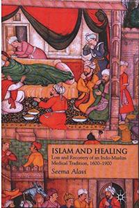 Islam and Healing: Loss and Recovery of an Indo-Muslim Medical Tradition, 1600-1900