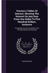Preston's Tables Of Interest, Showing The Interest On Any Sum From One Dollar To Five Hundred Dollars, Inclusive