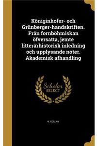 Königinhofer- och Grünberger-handskriften. Från fornböhmiskan öfversatta, jemte litterärhistorisk inledning och upplysande noter. Akademisk afhandling