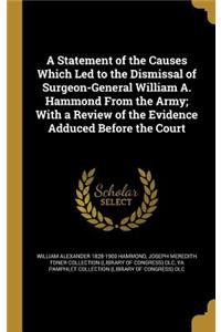 Statement of the Causes Which Led to the Dismissal of Surgeon-General William A. Hammond From the Army; With a Review of the Evidence Adduced Before the Court