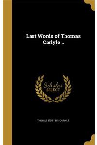 Last Words of Thomas Carlyle ..