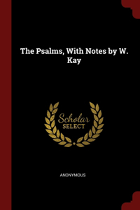 Psalms, With Notes by W. Kay