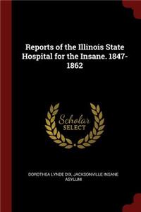 Reports of the Illinois State Hospital for the Insane. 1847-1862