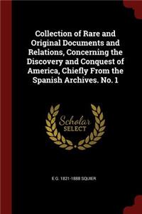 Collection of Rare and Original Documents and Relations, Concerning the Discovery and Conquest of America, Chiefly From the Spanish Archives. No. 1