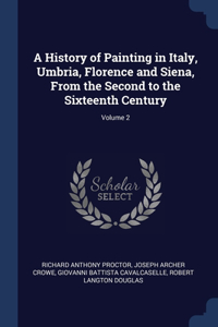 A History of Painting in Italy, Umbria, Florence and Siena, From the Second to the Sixteenth Century; Volume 2