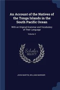 Account of the Natives of the Tonga Islands in the South Pacific Ocean