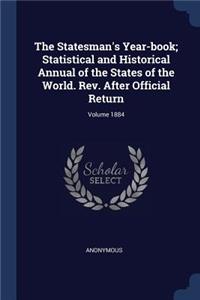 The Statesman's Year-book; Statistical and Historical Annual of the States of the World. Rev. After Official Return; Volume 1884