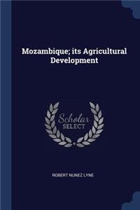 Mozambique; its Agricultural Development