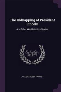 The Kidnapping of President Lincoln