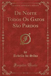 de Noite Todos OS Gatos SÃ£o Pardos (Classic Reprint)