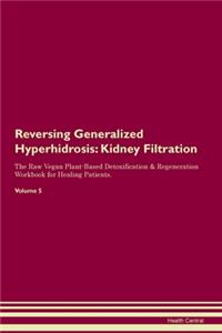 Reversing Generalized Hyperhidrosis: Kidney Filtration The Raw Vegan Plant-Based Detoxification & Regeneration Workbook for Healing Patients. Volume 5