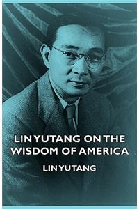 Lin Yutang On The Wisdom Of America